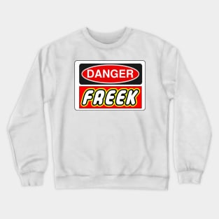 Danger Freek Sign Crewneck Sweatshirt